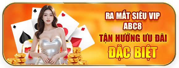 ra mắt siêu vip ABC8 - tận hưởng ưu đãi đặc biệt