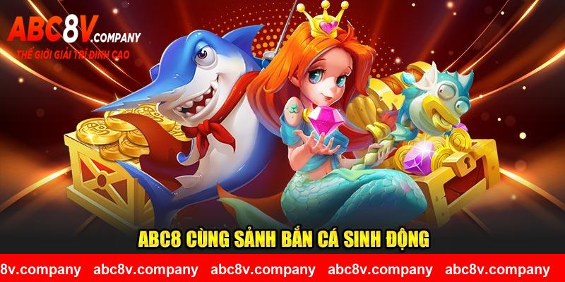 ABC8 cùng sảnh bắn cá sinh động