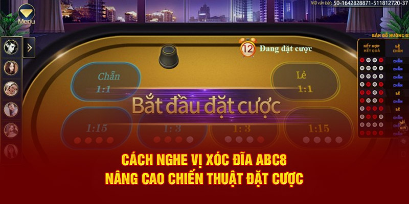 Cách Nghe Vị Xóc Đĩa ABC8 – Nâng Cao Chiến Thuật Đặt Cược