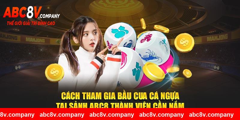 Cách tham gia bầu cua cá ngựa tại sảnh ABC8 thành viên cần nắm
