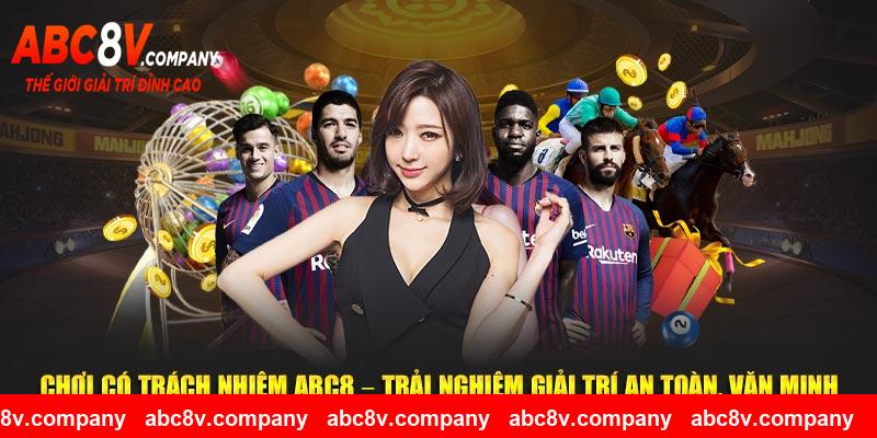 Chơi Có Trách Nhiệm ABC8 – Trải Nghiệm Giải Trí An Toàn, Văn Minh