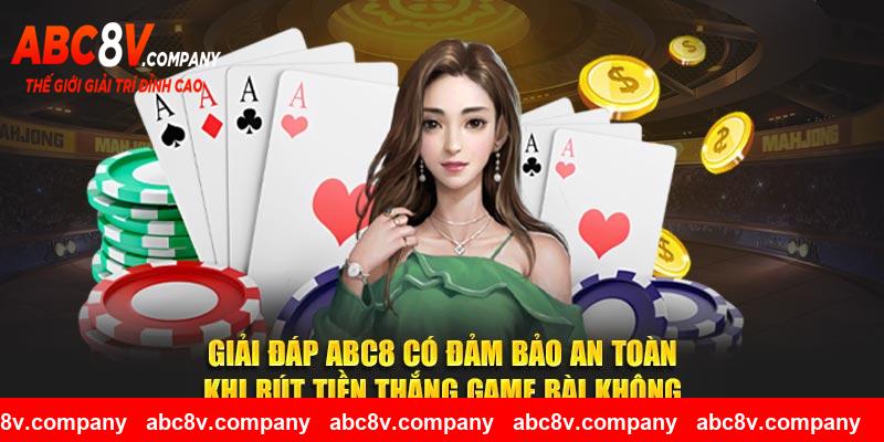Giải đáp ABC8 có đảm bảo an toàn khi rút tiền thắng game bài không?
