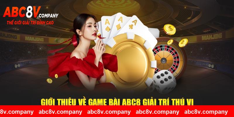 Giới thiệu về game bài ABC8 giải trí thú vị