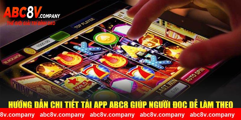 Hướng dẫn chi tiết tải app ABC8 giúp người đọc dễ làm theo