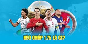 Kèo Chấp 1.75 - Khái Niệm Và Chỉ Dẫn Cách Chơi Đúng Tại Abc8