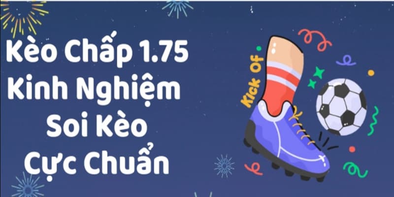 Bỏ túi 3 cách chơi kèo 1 3/4 bất bại