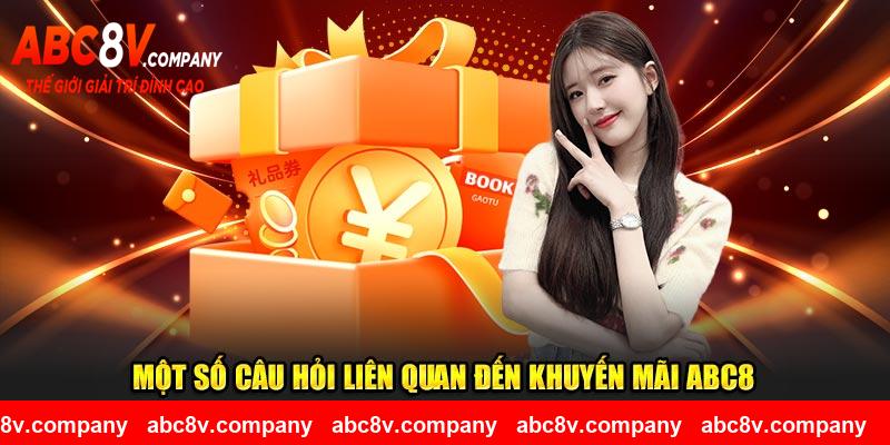 Một số câu hỏi liên quan đến khuyến mãi ABC8