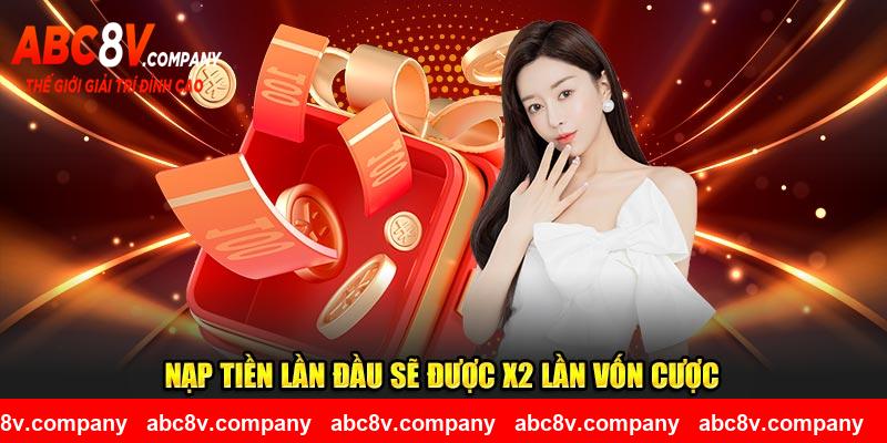 Nạp tiền lần đầu sẽ được x2 lần vốn cược