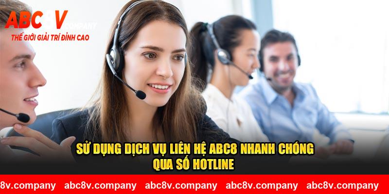 Sử dụng dịch vụ liên hệ ABC8 nhanh chóng qua số hotline