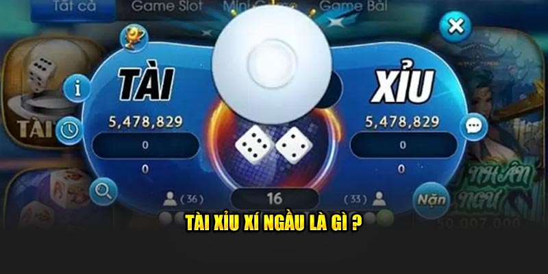 Tài xỉu xí ngầu là gì ?