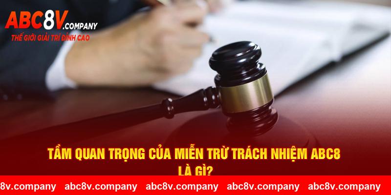 Tầm quan trọng của miễn trừ trách nhiệm ABC8 là gì?