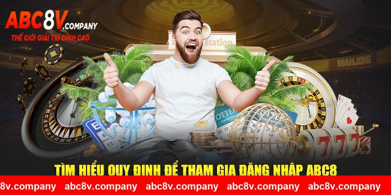 Tìm hiểu quy định để tham gia đăng nhập ABC8